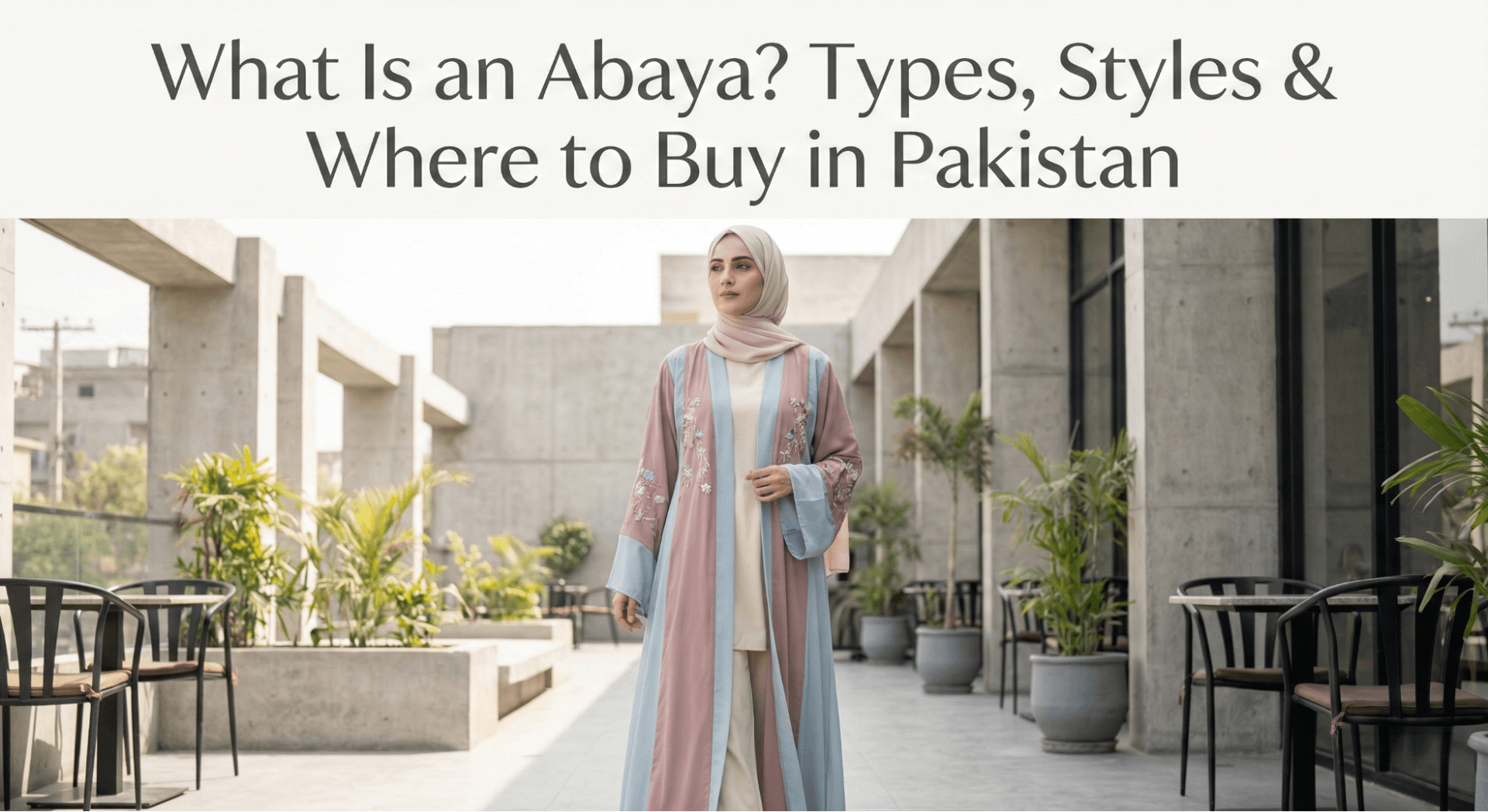 What Is an Abaya? Types, Styles & Where to Buy in Pakistan