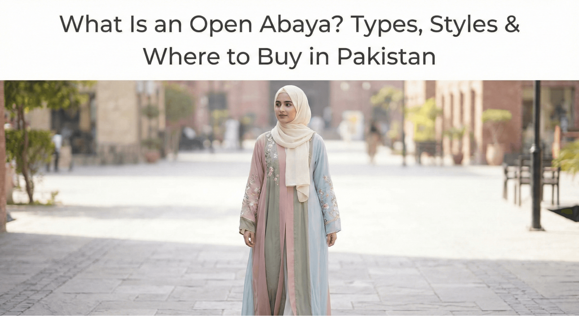 What Is an Open Abaya? Types, Styles & Where to Buy in Pakistan